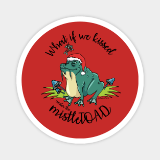 What if we kissed under the mistleTOAD Magnet